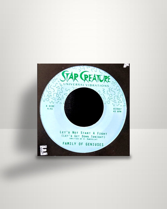 Family of Geniuses – Let's Not Start A Fight (Let's Get Down Tonight) - 7" - Star Creature US 2018