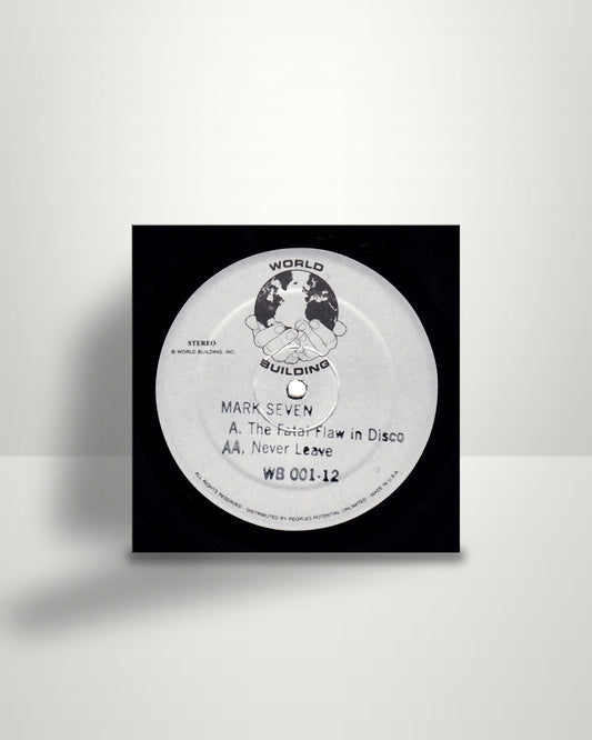 Mark Seven – The Fatal Flaw In Disco / Never Leave - 12" - World Building US 2016